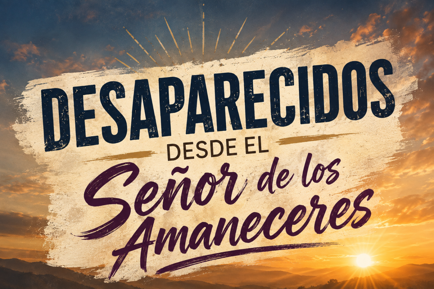 Desaparecidos desde el Señor de los Amaneceres